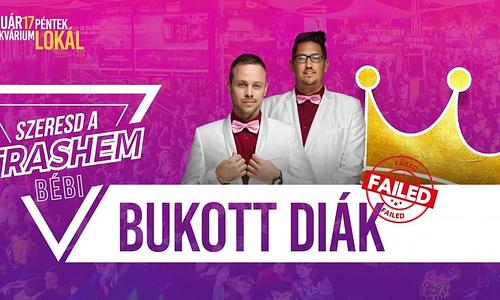 Szeresd a Trashem Bébi! - Bukott Diák // 02.17.