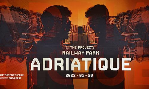 The Project : Railway Park w/ ADRIATIQUE