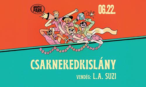 Csaknekedkislány - Budapest Park // vendég: L.A. Suzi
