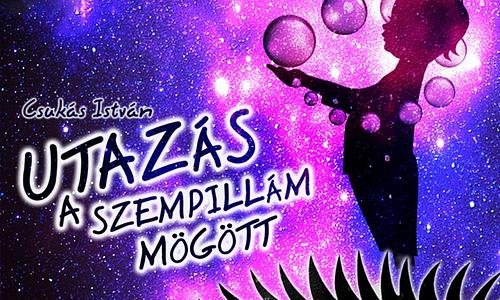 Csukás István - Dolmány Attila - Szitha Miklós: Utazás a szempillám mögött