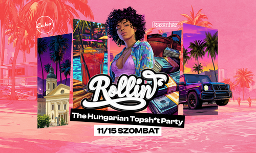 ROLLIN' - The Hungarian Topsh*t Party - Powered by Echo • KAZÁNHÁZ • 11/15 Szombat