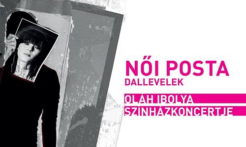 NŐI POSTA - Oláh Ibolya színházkoncertje