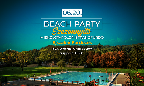 Beach Party • Szezonnyitó | Miskolctapolcai Strandfürdő 06.20.szombat