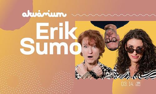 Erik Sumo / Budapest, Akvárium Klub