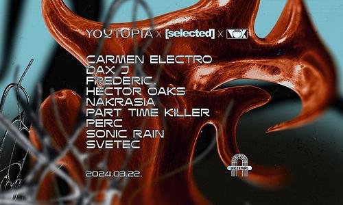 You x Selected pres. Carmen Electro~ Dax J~ Frederic~ Héctor Oaks~ Part Time Killer~ Perc at Arzenál