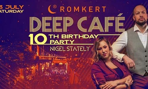 DEEP CAFÉ 10th BIRTHDAY PARTY// ROMKERT // 07.23.