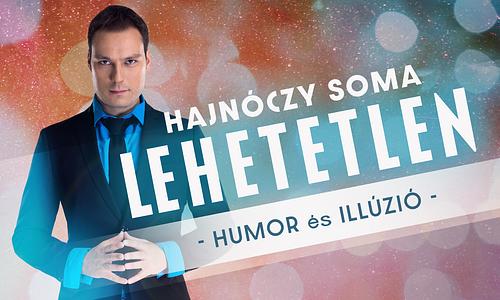LEHETETLEN - Hajnóczy Soma kétszeres bűvészvilágbajnok estje